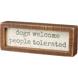 Inset Box Sign - Dogs Welcome People Tolerated